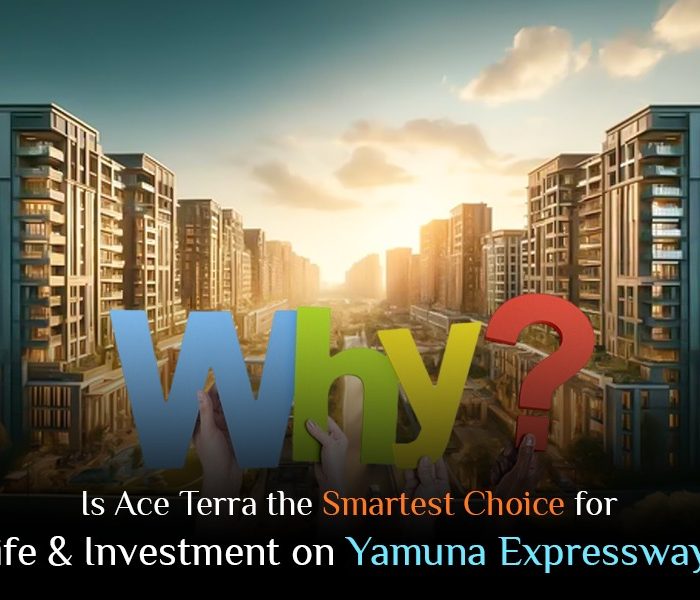 Why is Ace Terra the Smartest Choice for Life & Investment on Yamuna Expressway?